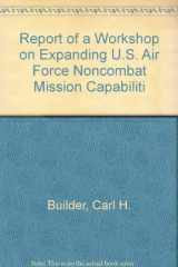 9780833014023-0833014021-Report of a Workshop on Expanding U.S. Air Force Noncombat Mission Capabilities/Mr-246-Af