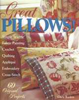 9780806931623-0806931620-Great Pillows!: 60 Original Projects : Fabric Painting Simple Sewing Cross-Stitch Embroidery Applique Quilting Crocket