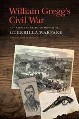 9780820355795-0820355798-William Gregg's Civil War: The Battle to Shape the History of Guerrilla Warfare (New Perspectives on the Civil War Era Ser.)
