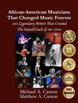 9780578995694-0578995697-African-American Musicians That Changed Music Forever: 100 Legendary Artists That Created the Soundtrack of our Lives