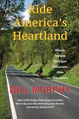 9781933926650-1933926651-Ride America's Heartland: Illinois ~ Indiana ~ Michigan ~ Minnesota ~ Ohio ~ Wisconsin