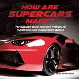 9781541917651-1541917650-How Are Supercars Made? Technology Book for Kids 4th Grade Children's How Things Work Books