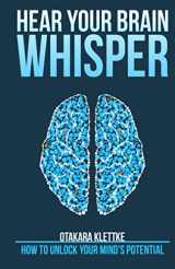 9780997907063-0997907061-Hear Your Brain Whisper: How to Unlock Your Mind's Potential (Hear Your Whisper)