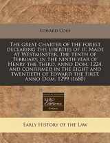 9781171331445-1171331444-The great charter of the forest declaring the liberties of it. Made at Westminster, the tenth of February, in the ninth year of Henry the Third, anno ... of Edward the First, anno Dom. 1299 (1680)