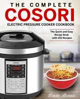9781728975757-1728975751-The Complete Cosori Electric Pressure Cooker Cookbook: The Quick and Easy Recipe Book with 100 Recipes