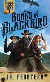 9781946921253-1946921254-Bones in Blackbird: A Western Scifi Adventure (The Legacy of Lucky Logan)