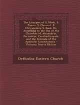 9781295802319-1295802317-The Liturgies of S. Mark, S. James, S. Clement, S. Chrysostom, S. Basil: Or, According to the Use of the Churches of Alexandria, Jerusalem, ... Constitutions - Primary Source Edition