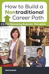 9781440831584-1440831580-How to Build a Nontraditional Career Path: Embracing Economic Disruption