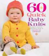 9781936096138-1936096137-60 Quick Baby Knits: Blankets, Booties, Sweaters & More in Cascade 220™ Superwash (60 Quick Knits Collection)