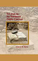 9781589839304-1589839307-Tel Dan in Its Northern Cultic Context (Archaeology and Biblical Studies)