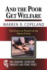 9780687013869-0687013860-And the Poor Get Welfare: The Ethics of Poverty in the United States (Churches Center for Theology and Public Policy)
