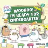 9781774470251-177447025X-Woohoo! I'm Ready for Kindergarten!: First Day of School (Pig In Jeans)
