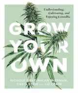 9781941040584-1941040586-Grow Your Own: Understanding, Cultivating, and Enjoying Marijuana