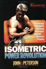 9781932458503-1932458506-Isometric Power Revolution: Mastering the Secrets of Lifelong Strength, Health, and Youthful Vitality