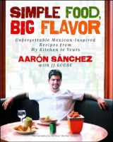9781501141812-1501141813-Simple Food, Big Flavor: Unforgettable Mexican-Inspired Recipes from My Kitchen to Yours