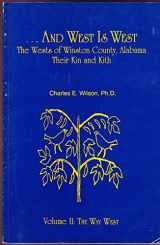 9780945301073-0945301073---And west is west: The Wests of Winston County, Alabama, their kin and kith (The way west)