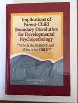 9780789030900-078903090X-Implications of Parent-Child Boundary Dissolution for Developmental Psychopathology: "Who Is the Parent and Who Is the Child?"