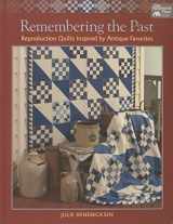 9781604687095-1604687096-Remembering the Past: Reproduction Quilts Inspired by Antique Favorites