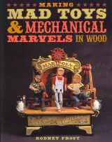 9781402748127-1402748124-Making Mad Toys & Mechanical Marvels in Wood