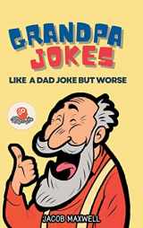 9781649920508-1649920504-Grandpa Jokes: Like a Dad Joke but Worse. Large Print Joke Book for Adults Clean, Senior Citizen Funny Jokes
