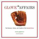 9781572434202-1572434201-Glove Affairs: The Romance, History, and Tradition of the Baseball Glove