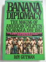 9780671682941-0671682946-Banana Diplomacy: The Making of American Policy in Nicaragua 1981-1987