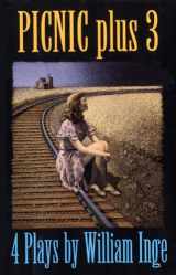 9781568651095-1568651090-Picnic Plus 3 : 4 Plays by William Inge - Come Back, Little Sheba; Picnic; Bus Stop; The Dark at the Top of the Stairs
