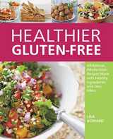 9781592335985-1592335985-Healthier Gluten-Free: All-Natural, Whole-Grain Recipes Made with Healthy Ingredients and Zero Fillers
