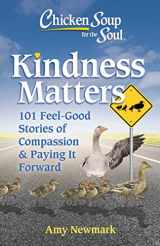 9781611590883-1611590884-Chicken Soup for the Soul: Kindness Matters: 101 Feel-Good Stories of Compassion & Paying It Forward