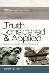 9780805449587-0805449582-Truth Considered and Applied: Examining Postmodernism, History, and Christian Faith