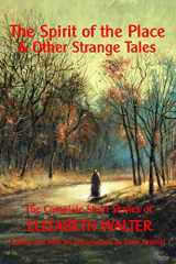 9780957296251-0957296258-The Spirit of the Place And Other Strange Tales: The Complete Short Stories of Elizabeth Walter