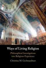 9781009476782-1009476785-Ways of Living Religion: Philosophical Investigations into Religious Experience