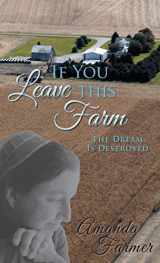 9781480809307-1480809306-If You Leave This Farm: The Dream Is Destroyed