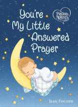 9781400218462-1400218462-Precious Moments: You're My Little Answered Prayer