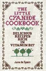9780912986371-0912986379-The Little Cyanide Cookbook: Delicious Recipes Rich in Vitamin B17