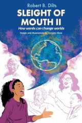 9781947629486-1947629484-Sleight of Mouth Volume II: How Words Change Worlds
