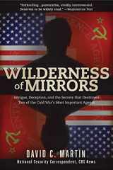 9781510722187-1510722181-Wilderness of Mirrors: Intrigue, Deception, and the Secrets that Destroyed Two of the Cold War's Most Important Agents