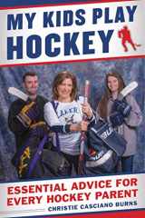 9781683581796-1683581792-My Kids Play Hockey: Essential Advice for Every Hockey Parent