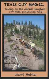 9780991346004-0991346009-Tevis Cup Magic: Taking on the World's Toughest 100 Mile Endurance Ride