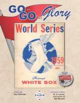 9781970159110-1970159111-Go-Go To Glory: The 1959 Chicago White Sox (The SABR Baseball Library)