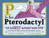 9781492674313-1492674311-P Is for Pterodactyl: The Worst Alphabet Book Ever