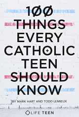 9780996238519-0996238514-100 Things Every Catholic Teen Should Know