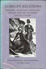 9780231052580-0231052588-Corrupt Relations: Dickens, Thackeray, Trollope, Collins and the Victorian Sexual System