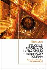 9781350100954-1350100951-Sectarianism and Renewal in 1920s Romania: The Limits of Orthodoxy and Nation-Building