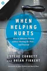 9780802409980-0802409989-When Helping Hurts: How to Alleviate Poverty Without Hurting the Poor . . . and Yourself