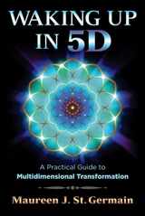 9781591432883-159143288X-Waking Up in 5D: A Practical Guide to Multidimensional Transformation