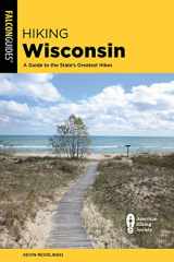 9781493063321-1493063324-Hiking Wisconsin: A Guide to the State's Greatest Hikes (State Hiking Guides Series)