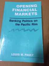 9780801499289-0801499283-Opening Financial Markets: Banking Politics on the Pacific Rim (Cornell Studies in Political Economy)