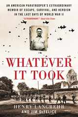 9780063027435-0063027437-Whatever It Took: An American Paratrooper's Extraordinary Memoir of Escape, Survival, and Heroism in the Last Days of World War II