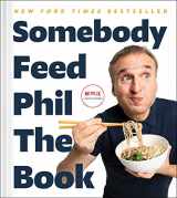 9781982170998-1982170999-Somebody Feed Phil the Book: Untold Stories, Behind-the-Scenes Photos and Favorite Recipes: A Cookbook